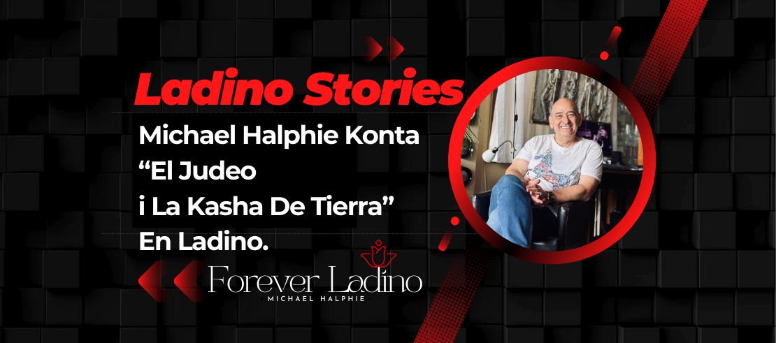 Michael Halphie Konta  “El Judeo i La Kasha De Tierra” En Ladino.