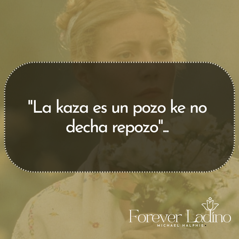 "La kaza es un pozo ke no decha repozo"...