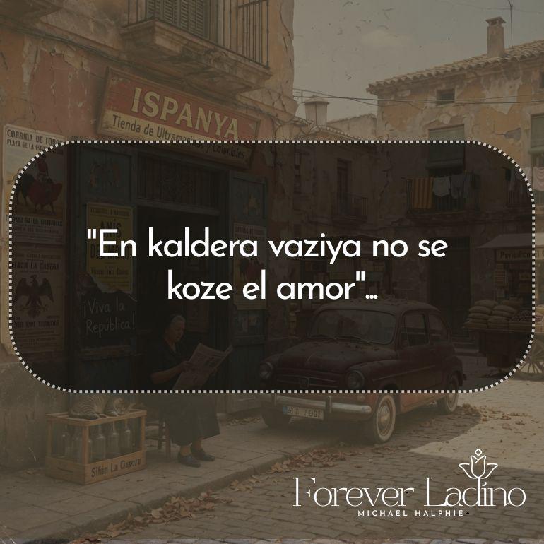 "En kaldera vaziya no se  koze el amor"...