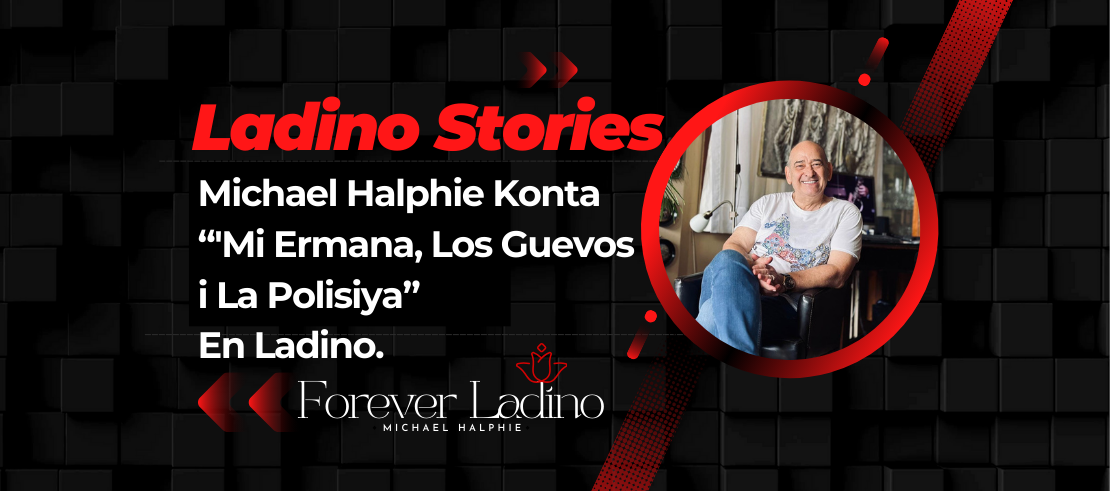 Michael Halphie Konta  “'Mi Ermana, Los Guevos  i La Polisiya”  En Ladino.