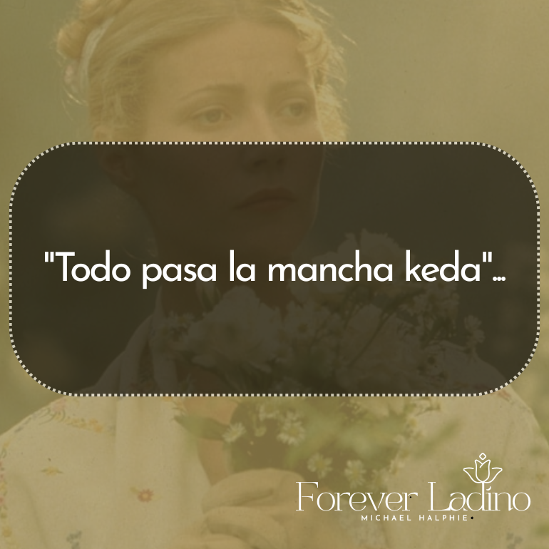 "Todo pasa la mancha keda"...